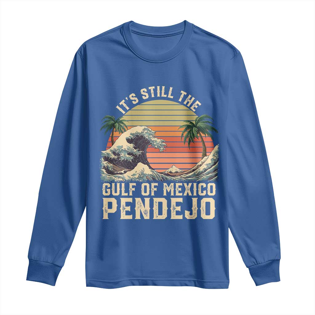 It's Still The Gulf Of Mexico Pendejo Long Sleeve Shirt El Golfo De Mexico Beach Funny Spanish