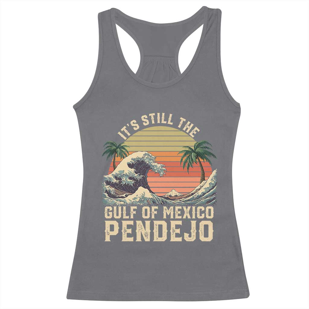 It's Still The Gulf Of Mexico Pendejo Racerback Tank Top El Golfo De Mexico Beach Funny Spanish
