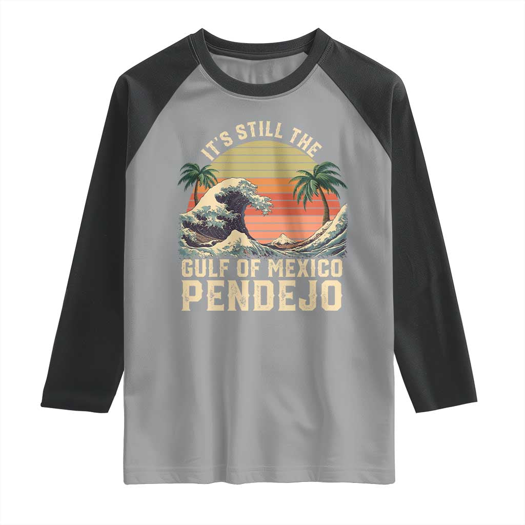 It's Still The Gulf Of Mexico Pendejo Raglan Shirt El Golfo De Mexico Beach Funny Spanish