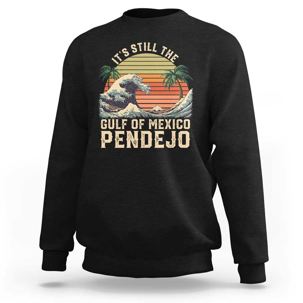 It's Still The Gulf Of Mexico Pendejo Sweatshirt El Golfo De Mexico Beach Funny Spanish