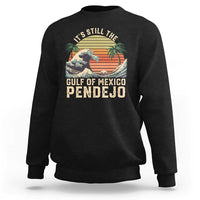 It's Still The Gulf Of Mexico Pendejo Sweatshirt El Golfo De Mexico Beach Funny Spanish