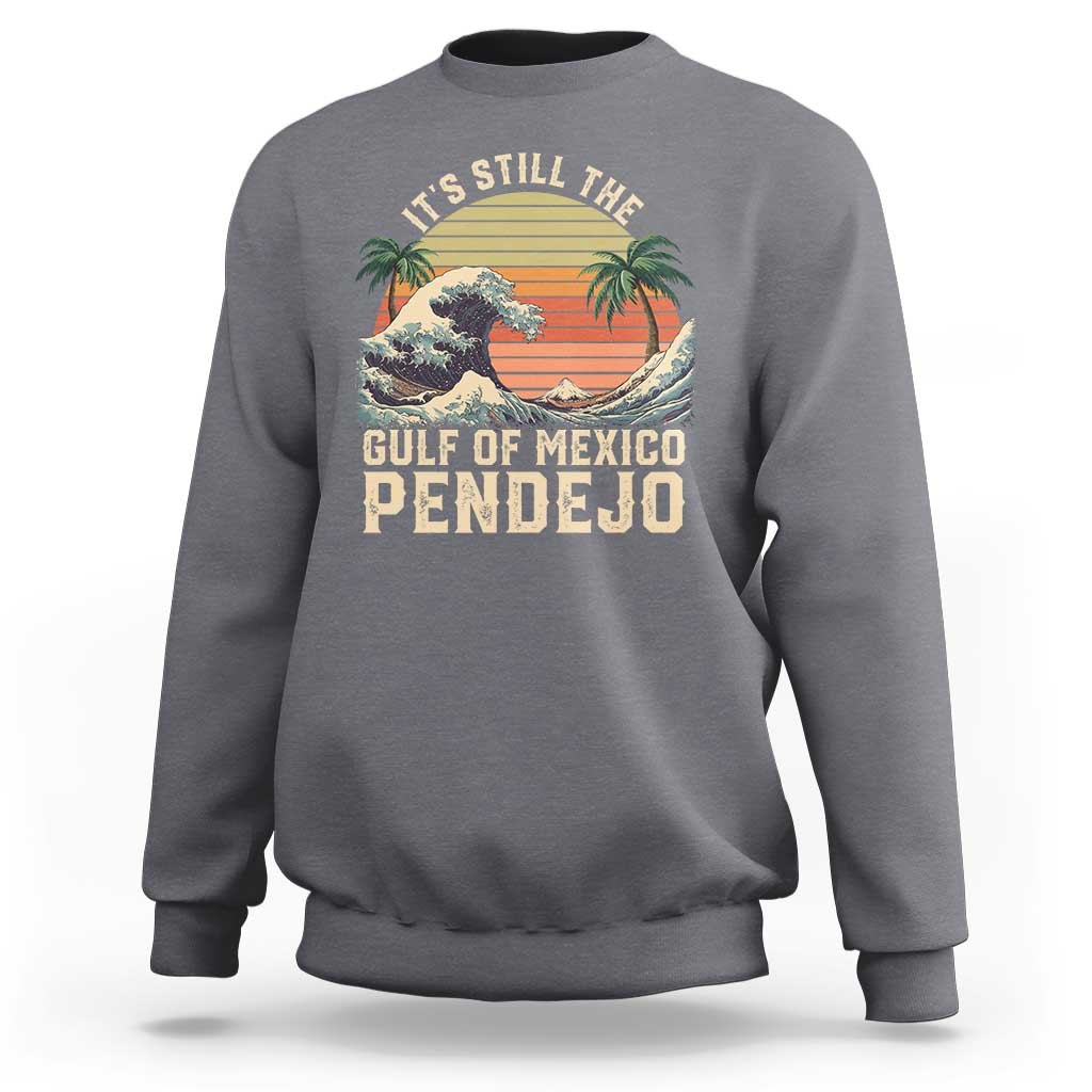 It's Still The Gulf Of Mexico Pendejo Sweatshirt El Golfo De Mexico Beach Funny Spanish