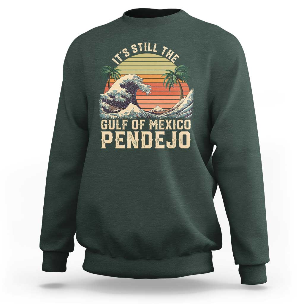It's Still The Gulf Of Mexico Pendejo Sweatshirt El Golfo De Mexico Beach Funny Spanish