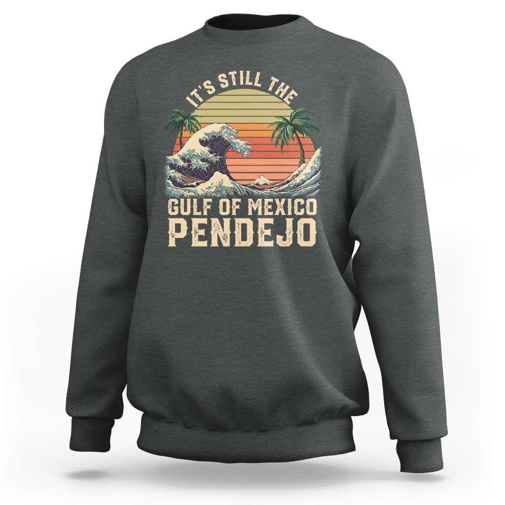 It's Still The Gulf Of Mexico Pendejo Sweatshirt El Golfo De Mexico Beach Funny Spanish