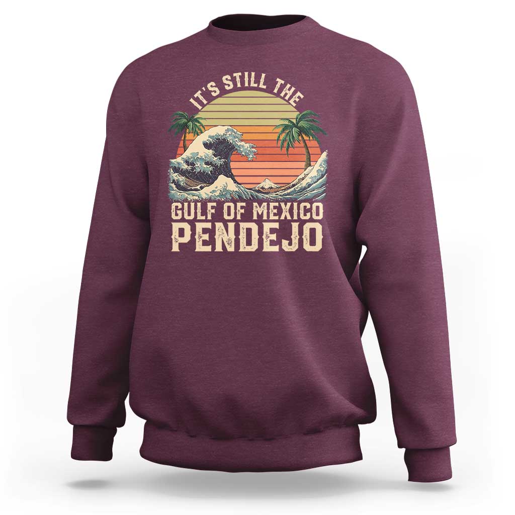 It's Still The Gulf Of Mexico Pendejo Sweatshirt El Golfo De Mexico Beach Funny Spanish