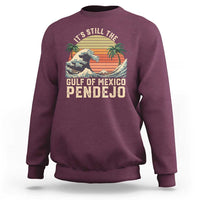 It's Still The Gulf Of Mexico Pendejo Sweatshirt El Golfo De Mexico Beach Funny Spanish