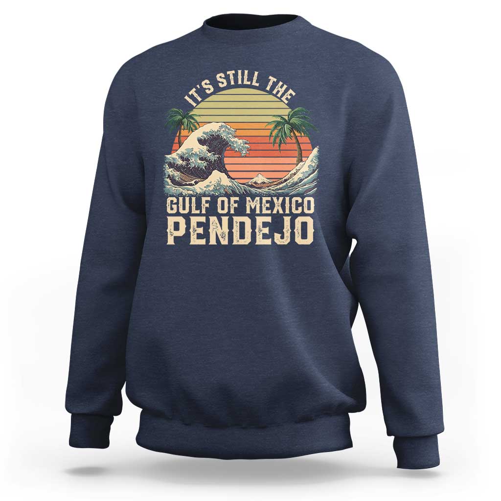 It's Still The Gulf Of Mexico Pendejo Sweatshirt El Golfo De Mexico Beach Funny Spanish
