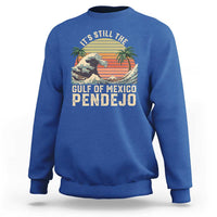 It's Still The Gulf Of Mexico Pendejo Sweatshirt El Golfo De Mexico Beach Funny Spanish
