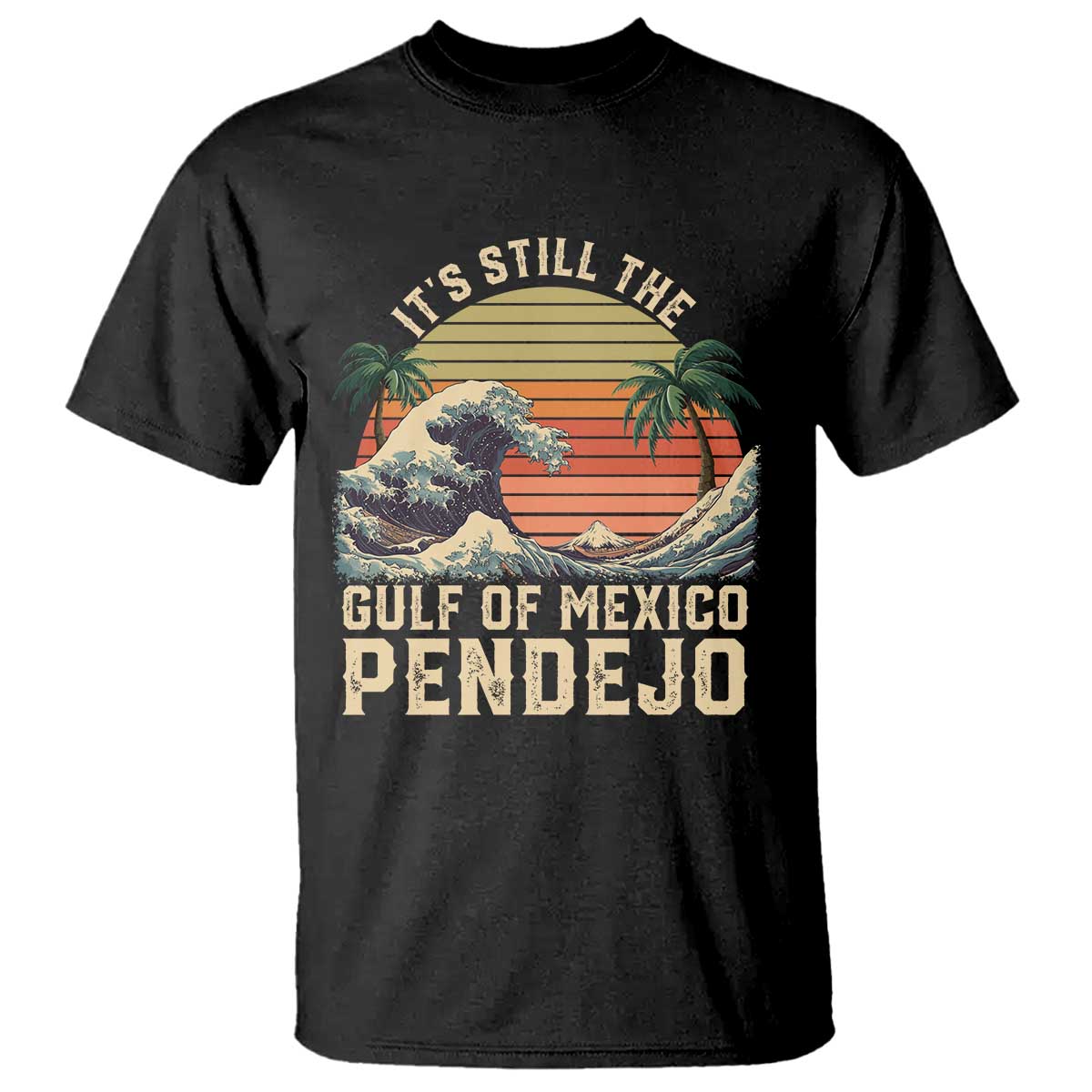It's Still The Gulf Of Mexico Pendejo T Shirt El Golfo De Mexico Beach Funny Spanish