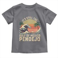 It's Still The Gulf Of Mexico Pendejo Toddler T Shirt El Golfo De Mexico Beach Funny Spanish