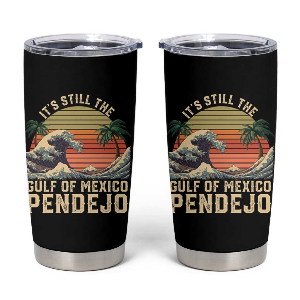 It's Still The Gulf Of Mexico Pendejo Tumbler Cup El Golfo De Mexico Beach Funny Spanish