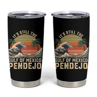 It's Still The Gulf Of Mexico Pendejo Tumbler Cup El Golfo De Mexico Beach Funny Spanish