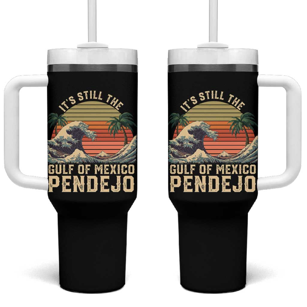 It's Still The Gulf Of Mexico Pendejo Tumbler With Handle El Golfo De Mexico Beach Funny Spanish