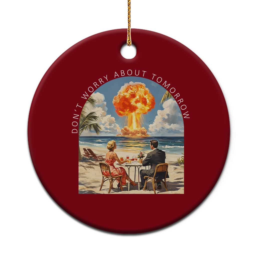 Don’t Worry About Tomorrow Dark Humor Ceramic Ornament Beach Apocalypse Vintage Satirical Doomsday Scene