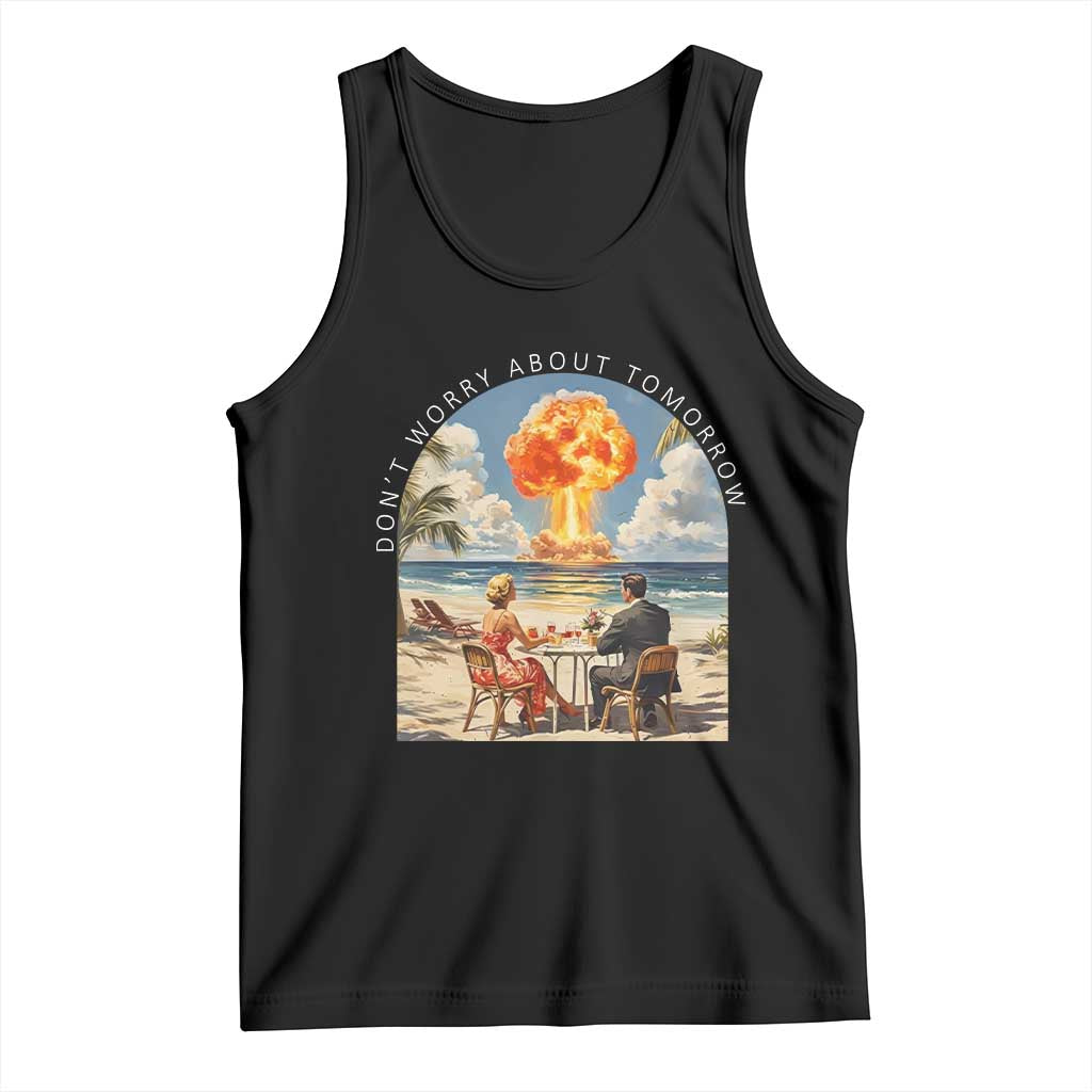Don’t Worry About Tomorrow Dark Humor Tank Top Beach Apocalypse Vintage Satirical Doomsday Scene