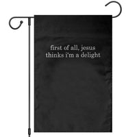 First of All Jesus Thinks Im a Delight Funny Christian Quote Garden Flag Minimalist Faith Humor Inspirational Gift