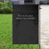 First of All Jesus Thinks Im a Delight Funny Christian Quote Garden Flag Minimalist Faith Humor Inspirational Gift
