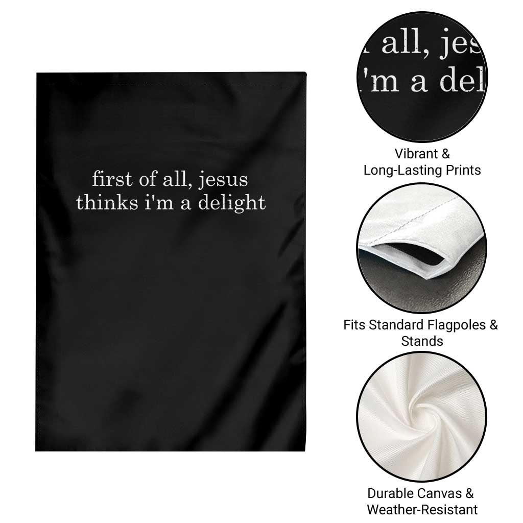 First of All Jesus Thinks Im a Delight Funny Christian Quote Garden Flag Minimalist Faith Humor Inspirational Gift