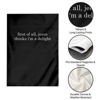 First of All Jesus Thinks Im a Delight Funny Christian Quote Garden Flag Minimalist Faith Humor Inspirational Gift