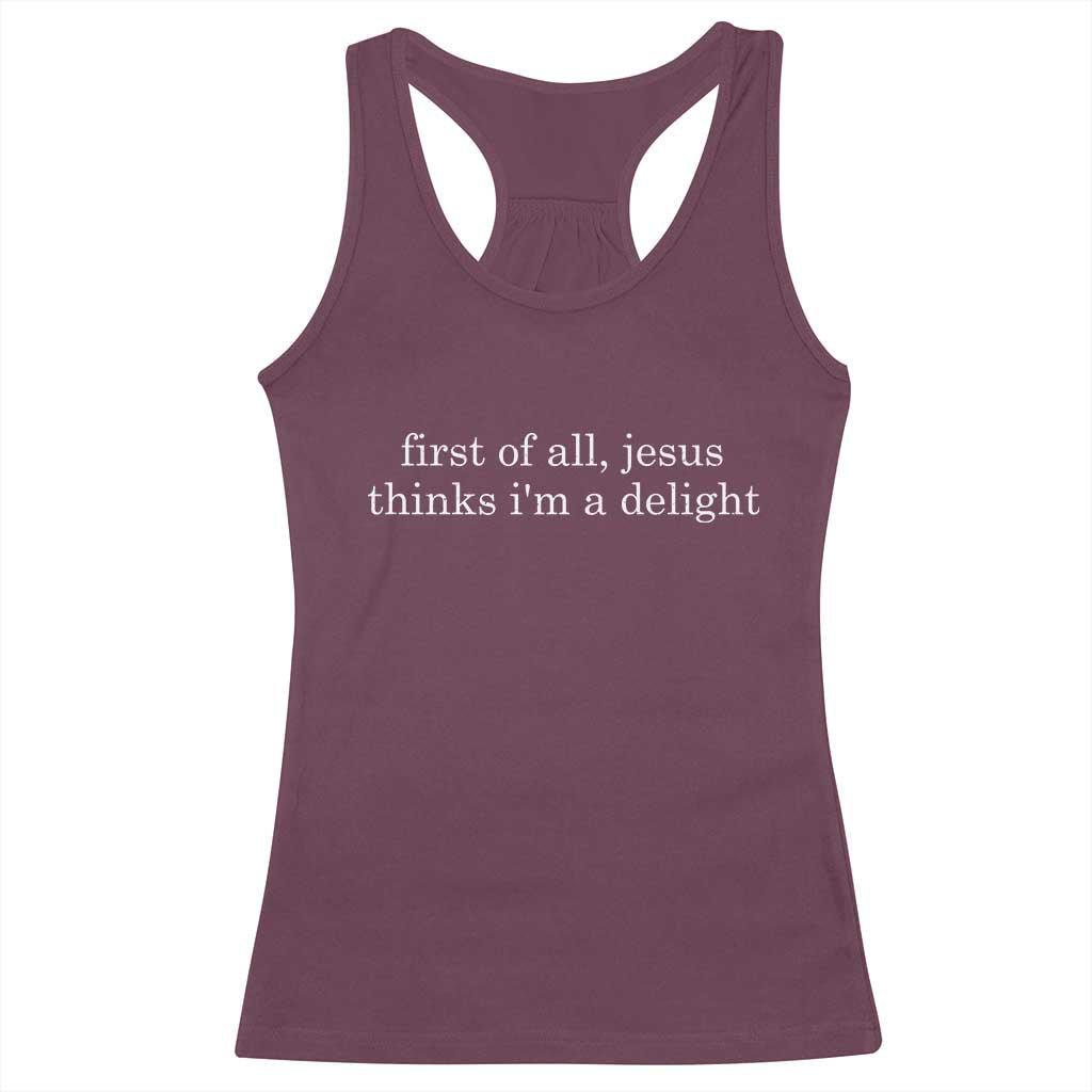First of All Jesus Thinks Im a Delight Funny Christian Quote Racerback Tank Top Minimalist Faith Humor Inspirational Gift