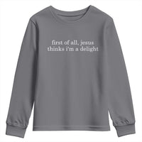 First of All Jesus Thinks Im a Delight Funny Christian Quote Youth Sweatshirt Minimalist Faith Humor Inspirational Gift