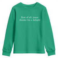 First of All Jesus Thinks Im a Delight Funny Christian Quote Youth Sweatshirt Minimalist Faith Humor Inspirational Gift