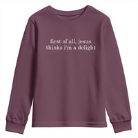 First of All Jesus Thinks Im a Delight Funny Christian Quote Youth Sweatshirt Minimalist Faith Humor Inspirational Gift