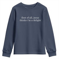 First of All Jesus Thinks Im a Delight Funny Christian Quote Youth Sweatshirt Minimalist Faith Humor Inspirational Gift