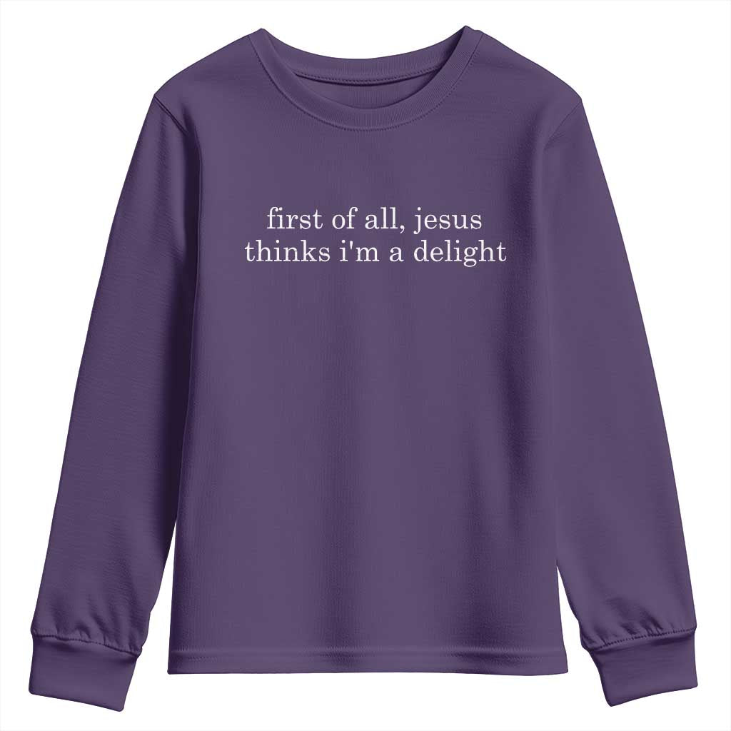 First of All Jesus Thinks Im a Delight Funny Christian Quote Youth Sweatshirt Minimalist Faith Humor Inspirational Gift