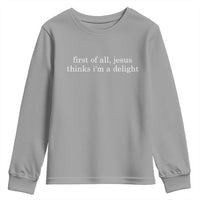 First of All Jesus Thinks Im a Delight Funny Christian Quote Youth Sweatshirt Minimalist Faith Humor Inspirational Gift