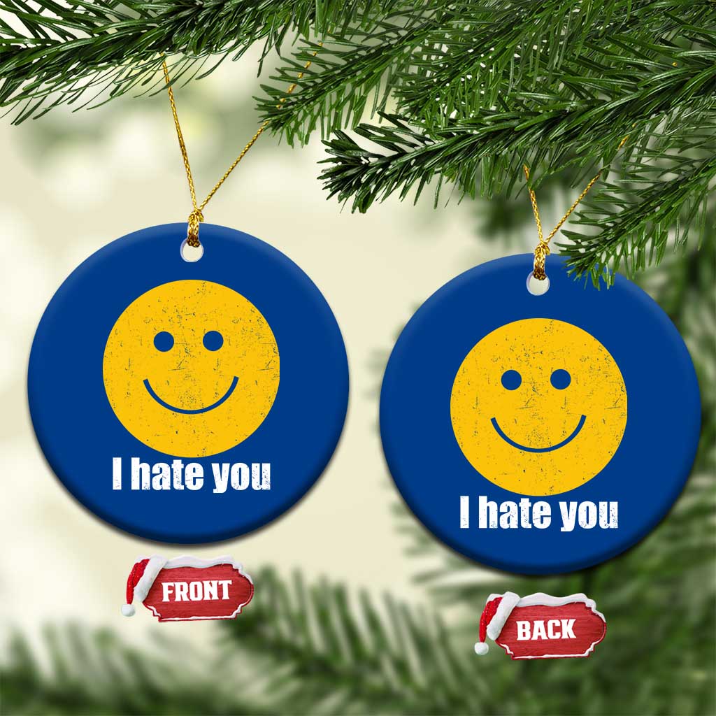 I Hate You Meme Distressed Smiling Face Ceramic Ornament Dark Humor Sarcastic Funny Attitude