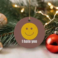 I Hate You Meme Distressed Smiling Face Ceramic Ornament Dark Humor Sarcastic Funny Attitude