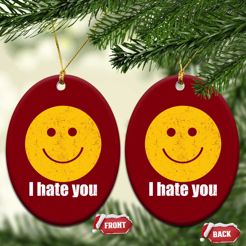 I Hate You Meme Distressed Smiling Face Ceramic Ornament Dark Humor Sarcastic Funny Attitude