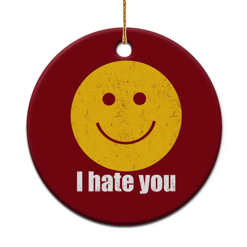 I Hate You Meme Distressed Smiling Face Ceramic Ornament Dark Humor Sarcastic Funny Attitude