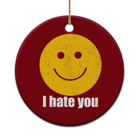 I Hate You Meme Distressed Smiling Face Ceramic Ornament Dark Humor Sarcastic Funny Attitude