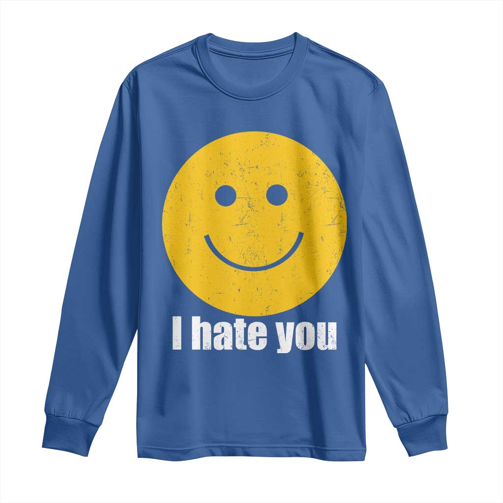 I Hate You Meme Distressed Smiling Face Long Sleeve Shirt Dark Humor Sarcastic Funny Attitude