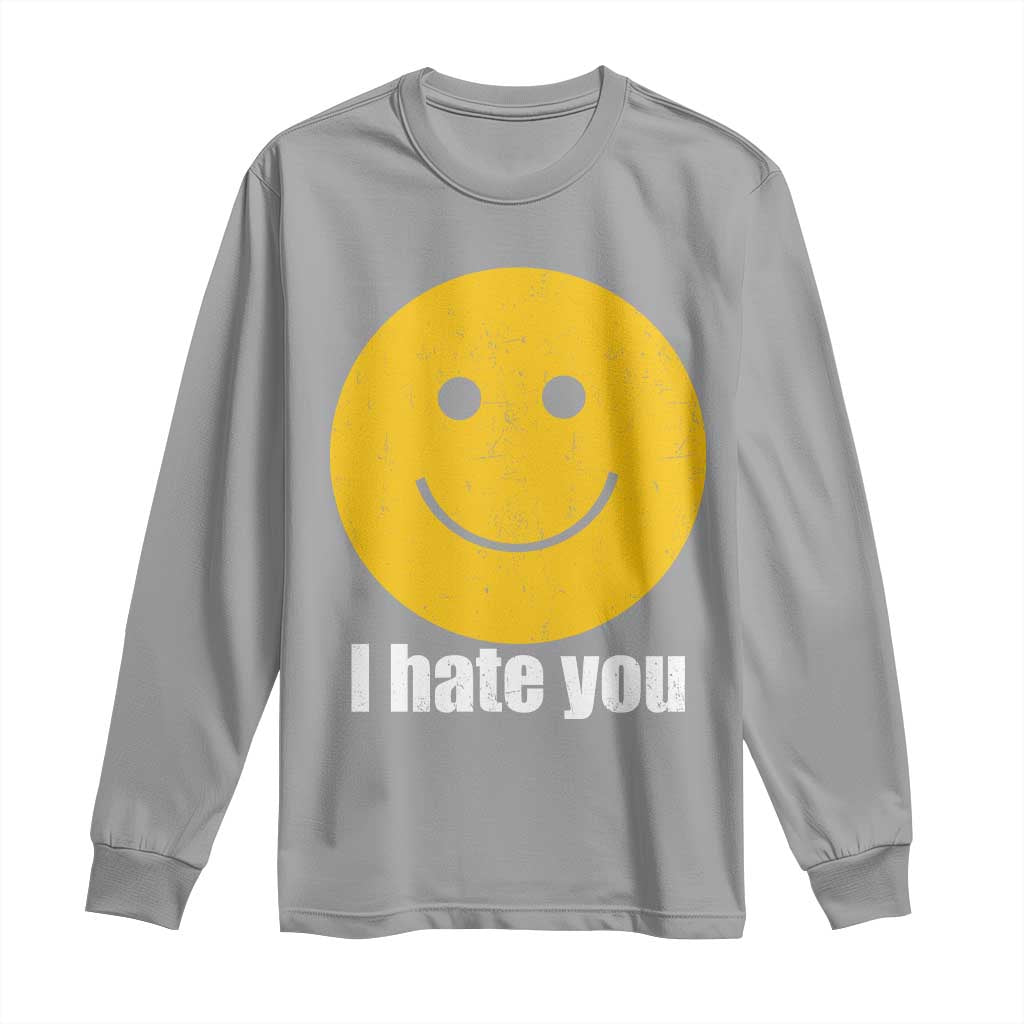 I Hate You Meme Distressed Smiling Face Long Sleeve Shirt Dark Humor Sarcastic Funny Attitude