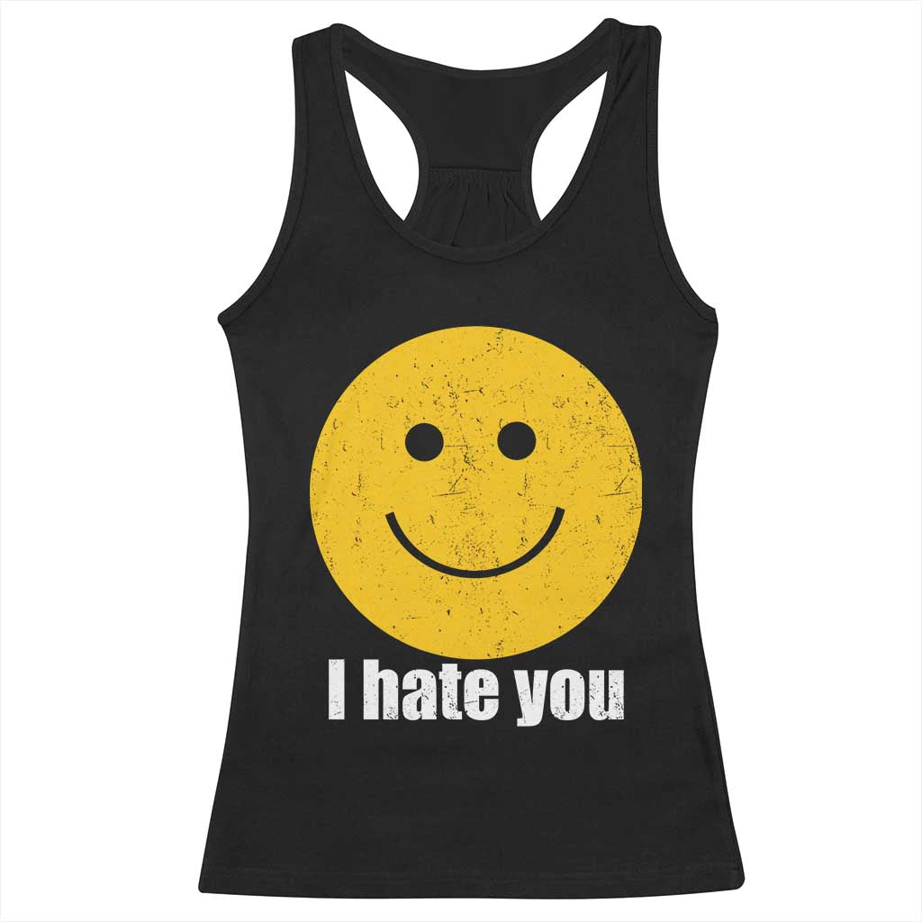 I Hate You Meme Distressed Smiling Face Racerback Tank Top Dark Humor Sarcastic Funny Attitude