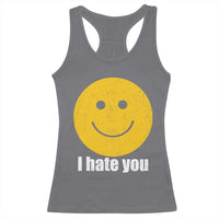 I Hate You Meme Distressed Smiling Face Racerback Tank Top Dark Humor Sarcastic Funny Attitude
