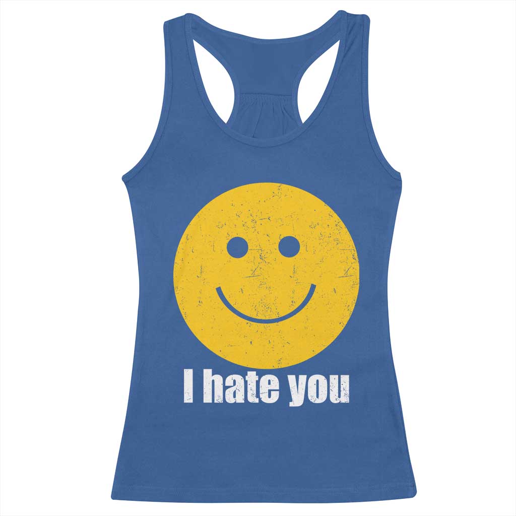 I Hate You Meme Distressed Smiling Face Racerback Tank Top Dark Humor Sarcastic Funny Attitude