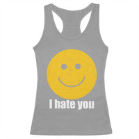 I Hate You Meme Distressed Smiling Face Racerback Tank Top Dark Humor Sarcastic Funny Attitude