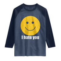 I Hate You Meme Distressed Smiling Face Raglan Shirt Dark Humor Sarcastic Funny Attitude
