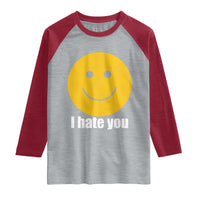 I Hate You Meme Distressed Smiling Face Raglan Shirt Dark Humor Sarcastic Funny Attitude