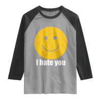 I Hate You Meme Distressed Smiling Face Raglan Shirt Dark Humor Sarcastic Funny Attitude
