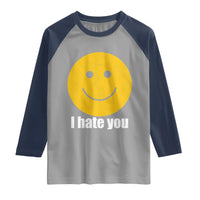 I Hate You Meme Distressed Smiling Face Raglan Shirt Dark Humor Sarcastic Funny Attitude