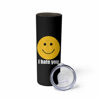 I Hate You Meme Distressed Smiling Face Skinny Tumbler Dark Humor Sarcastic Funny Attitude