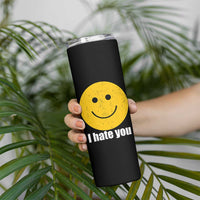 I Hate You Meme Distressed Smiling Face Skinny Tumbler Dark Humor Sarcastic Funny Attitude