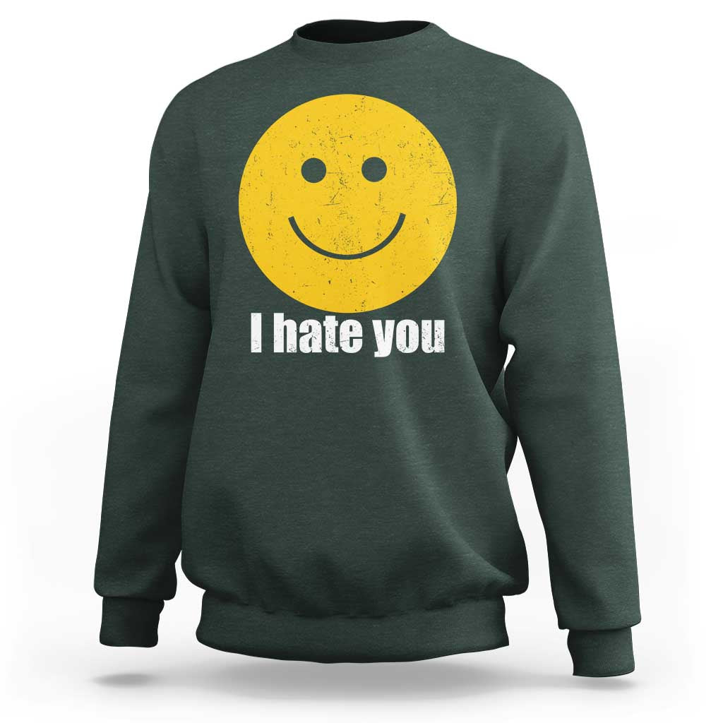 I Hate You Meme Distressed Smiling Face Sweatshirt Dark Humor Sarcastic Funny Attitude