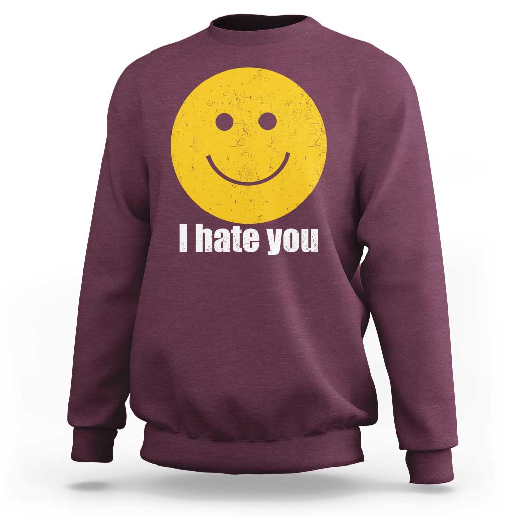 I Hate You Meme Distressed Smiling Face Sweatshirt Dark Humor Sarcastic Funny Attitude