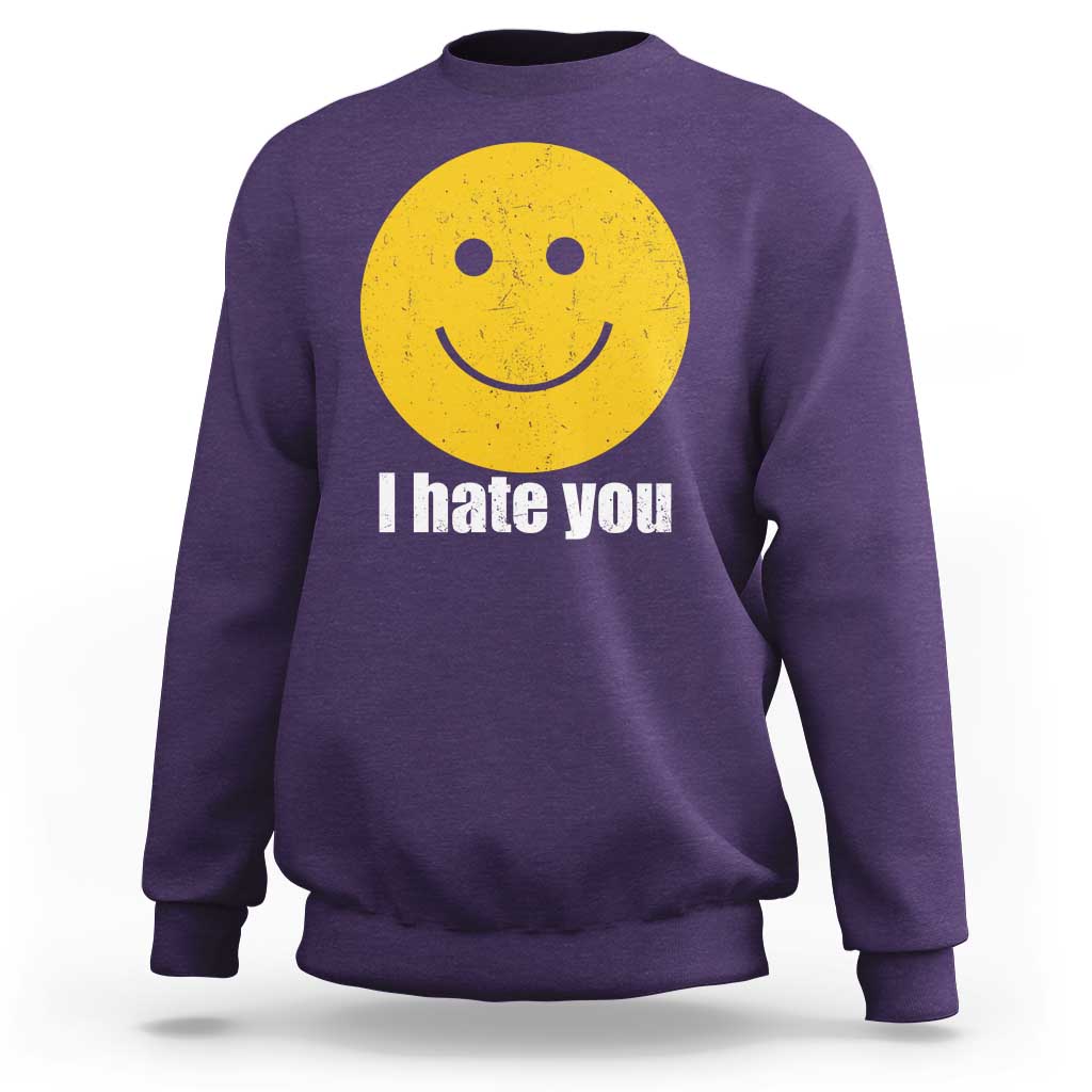 I Hate You Meme Distressed Smiling Face Sweatshirt Dark Humor Sarcastic Funny Attitude
